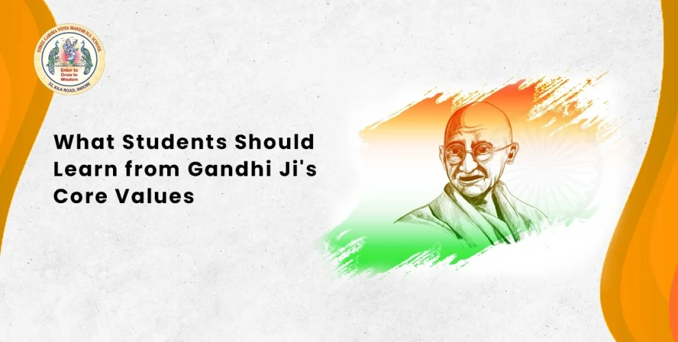 What Students Should Learn from Gandhi Ji's Core Values